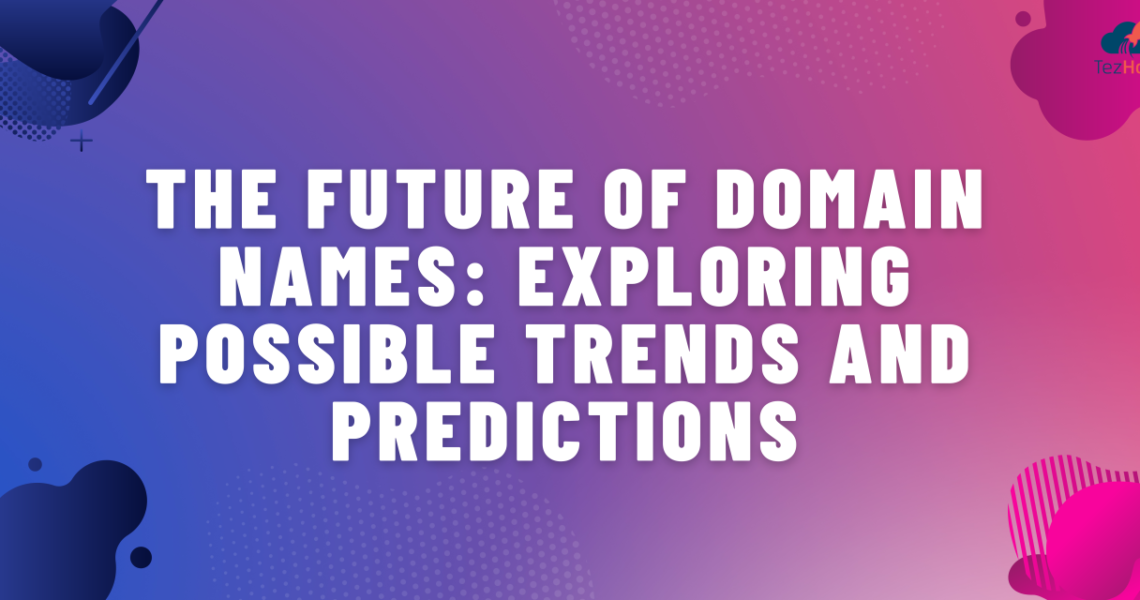 The Future of Domain Names: Trends and Predictions